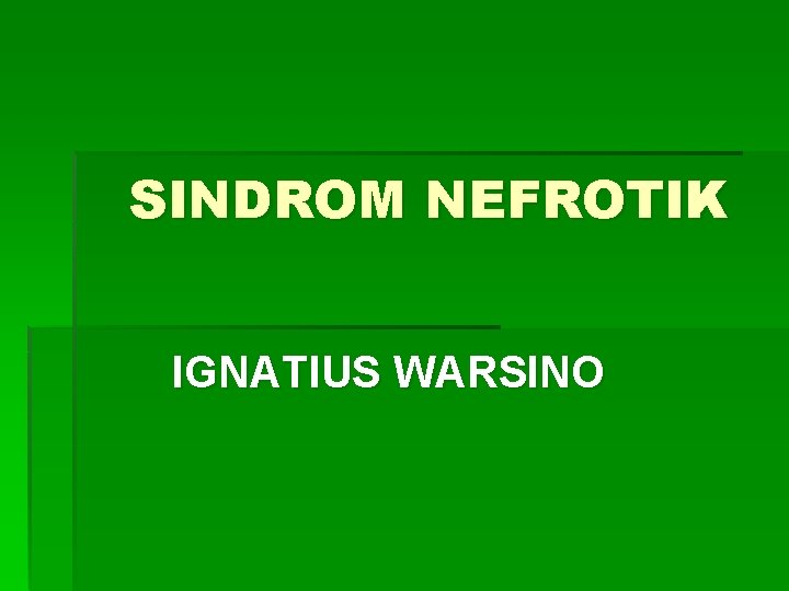 SINDROM NEFROTIK IGNATIUS WARSINO 