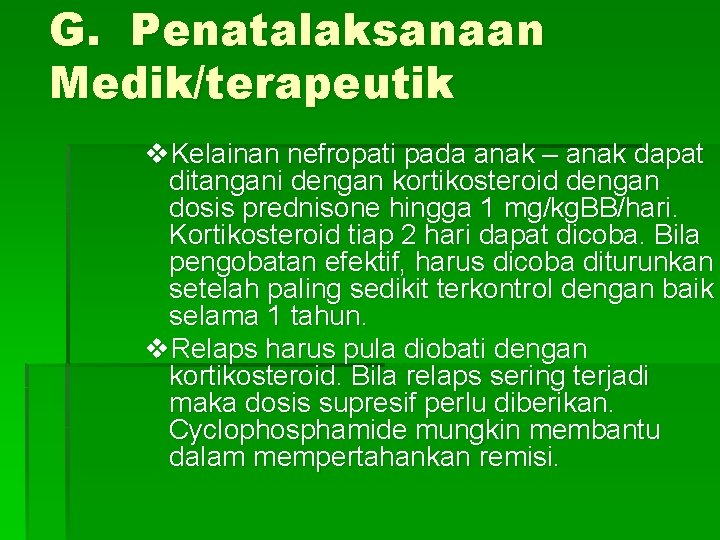 G. Penatalaksanaan Medik/terapeutik v. Kelainan nefropati pada anak – anak dapat ditangani dengan kortikosteroid