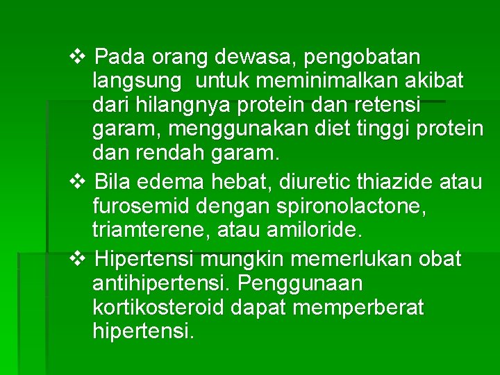 v Pada orang dewasa, pengobatan langsung untuk meminimalkan akibat dari hilangnya protein dan retensi