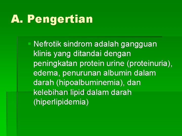 A. Pengertian § Nefrotik sindrom adalah gangguan klinis yang ditandai dengan peningkatan protein urine