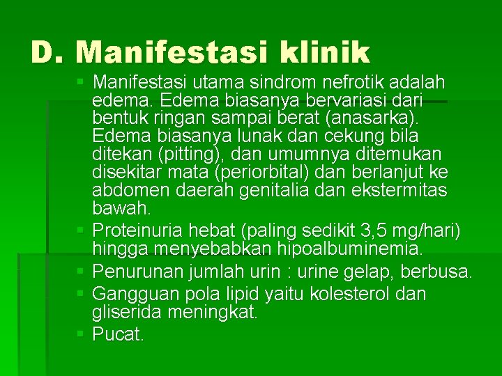 D. Manifestasi klinik § Manifestasi utama sindrom nefrotik adalah edema. Edema biasanya bervariasi dari