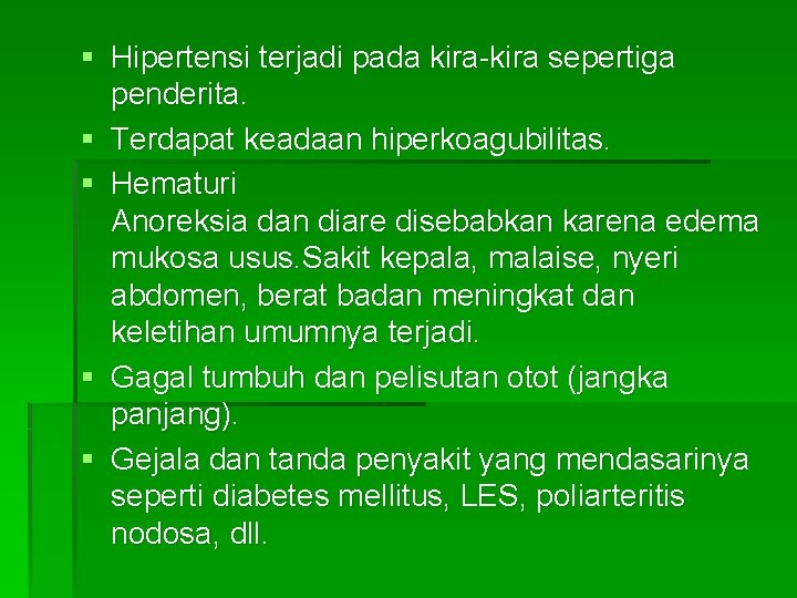 § Hipertensi terjadi pada kira-kira sepertiga penderita. § Terdapat keadaan hiperkoagubilitas. § Hematuri Anoreksia