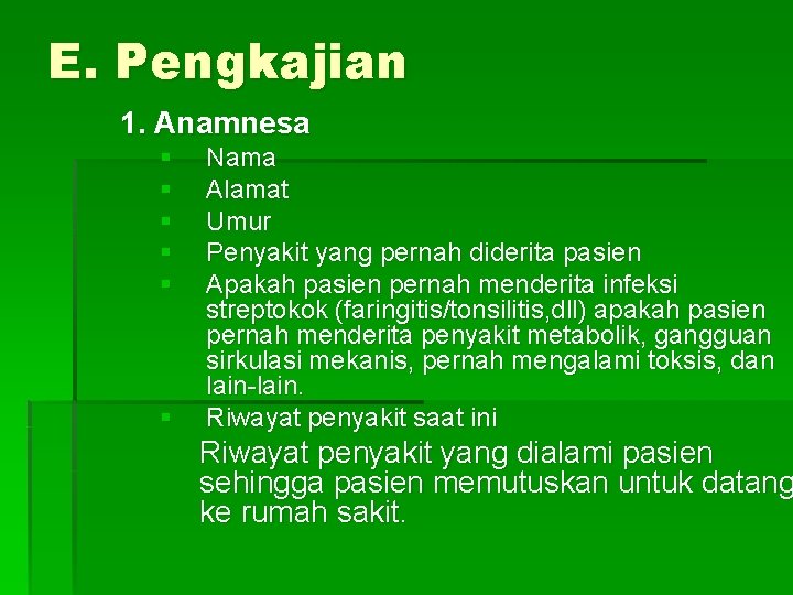 E. Pengkajian 1. Anamnesa § § § Nama Alamat Umur Penyakit yang pernah diderita