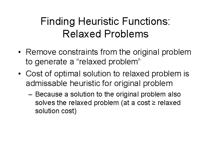 Finding Heuristic Functions: Relaxed Problems • Remove constraints from the original problem to generate