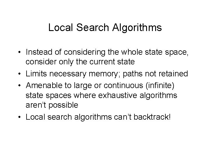Local Search Algorithms • Instead of considering the whole state space, consider only the