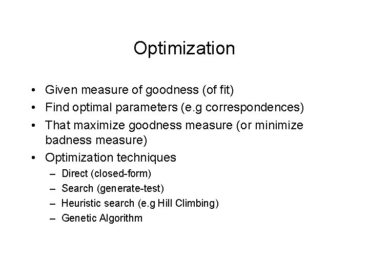 Optimization • Given measure of goodness (of fit) • Find optimal parameters (e. g