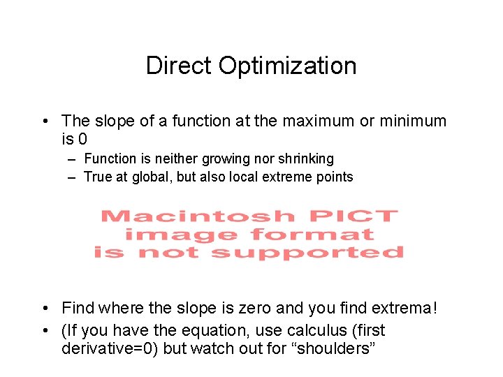Direct Optimization • The slope of a function at the maximum or minimum is