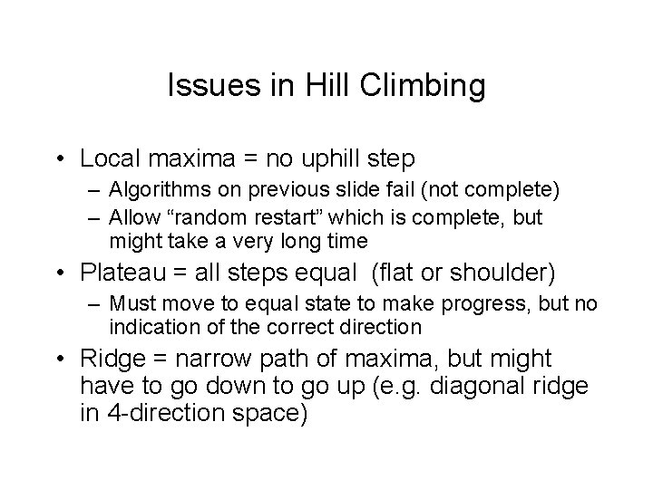 Issues in Hill Climbing • Local maxima = no uphill step – Algorithms on