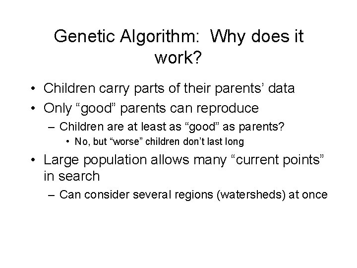 Genetic Algorithm: Why does it work? • Children carry parts of their parents’ data