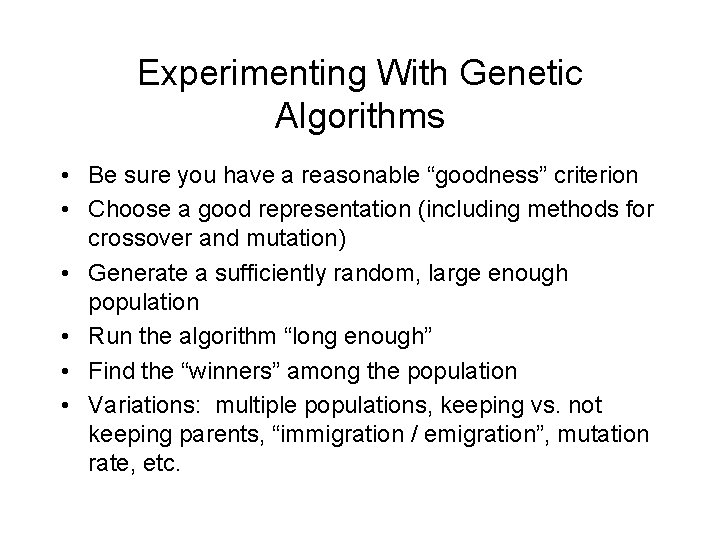 Experimenting With Genetic Algorithms • Be sure you have a reasonable “goodness” criterion •