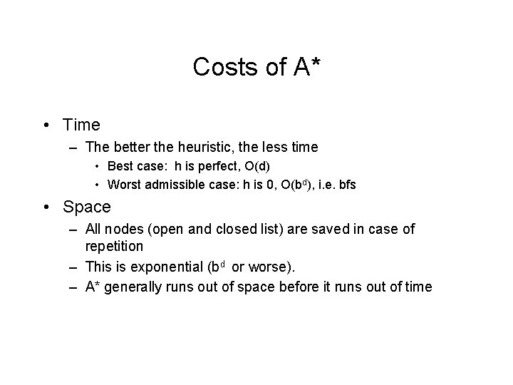 Costs of A* • Time – The better the heuristic, the less time •
