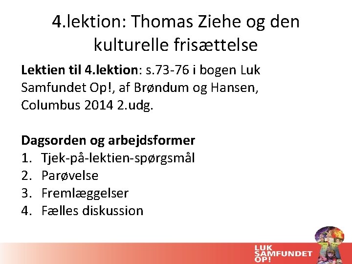 4. lektion: Thomas Ziehe og den kulturelle frisættelse Lektien til 4. lektion: s. 73