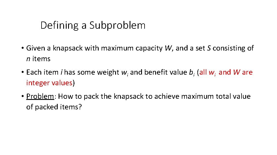 Defining a Subproblem • Given a knapsack with maximum capacity W, and a set