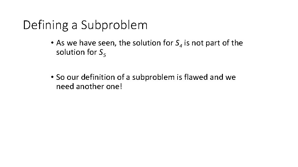 Defining a Subproblem • As we have seen, the solution for S 4 is