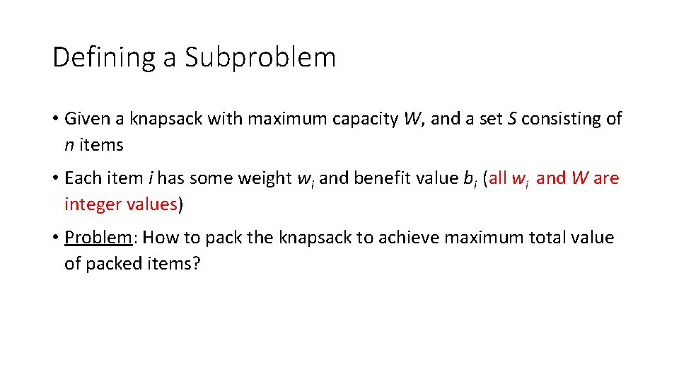 Defining a Subproblem • Given a knapsack with maximum capacity W, and a set