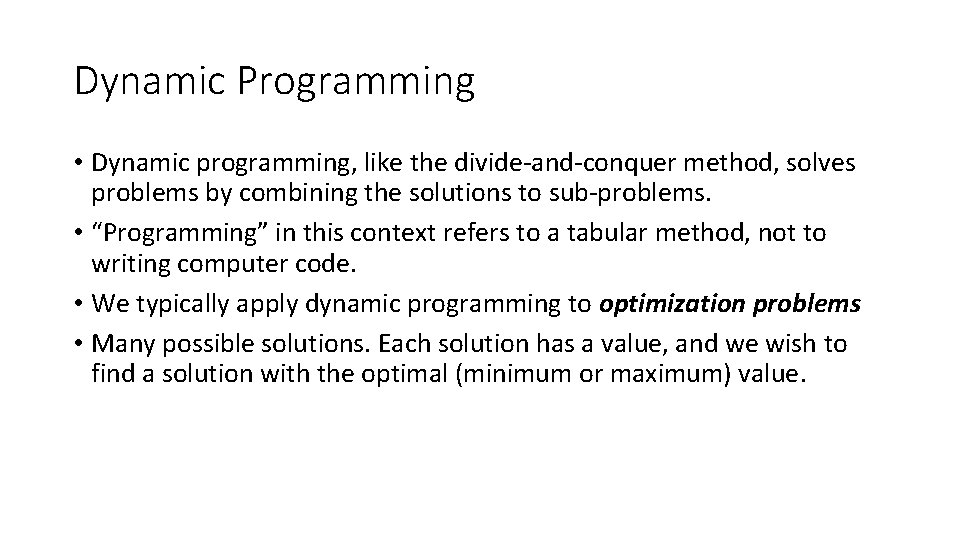 Dynamic Programming • Dynamic programming, like the divide-and-conquer method, solves problems by combining the