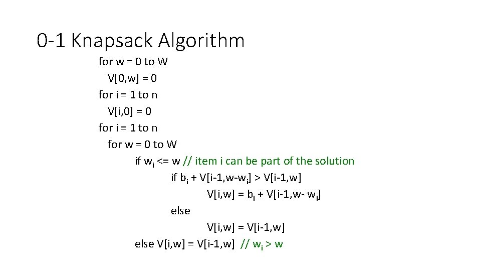 0 -1 Knapsack Algorithm for w = 0 to W V[0, w] = 0