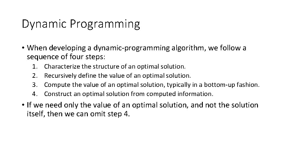 Dynamic Programming • When developing a dynamic-programming algorithm, we follow a sequence of four