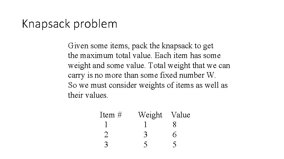 Knapsack problem Given some items, pack the knapsack to get the maximum total value.