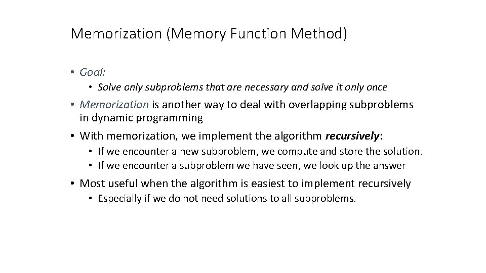 Memorization (Memory Function Method) • Goal: • Solve only subproblems that are necessary and