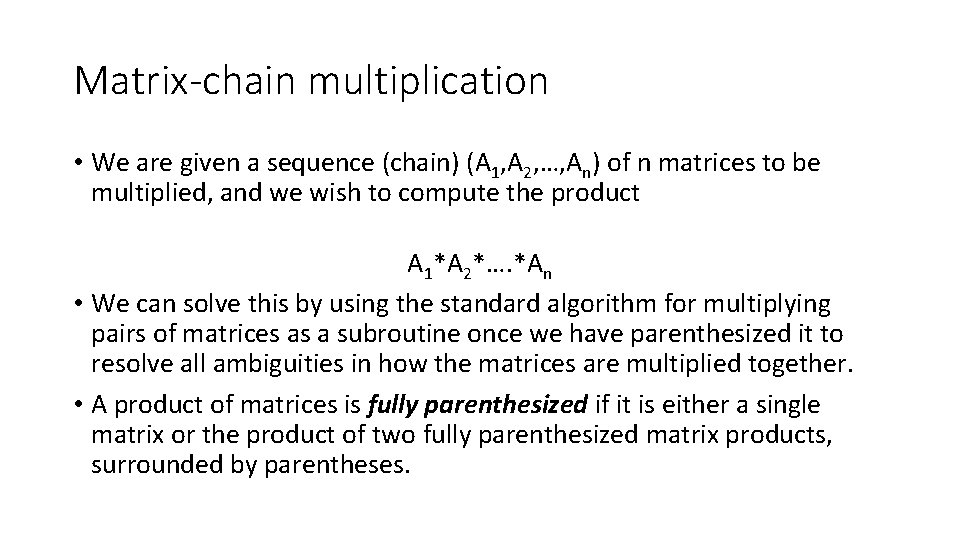 Matrix-chain multiplication • We are given a sequence (chain) (A 1, A 2, …,