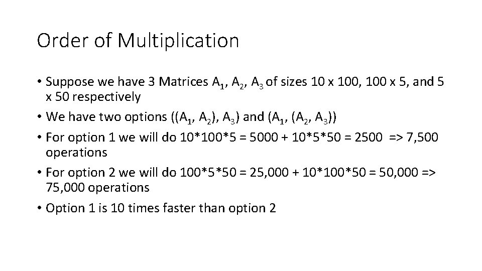 Order of Multiplication • Suppose we have 3 Matrices A 1, A 2, A