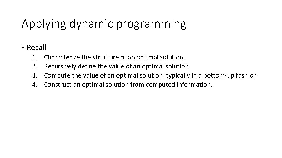 Applying dynamic programming • Recall 1. 2. 3. 4. Characterize the structure of an