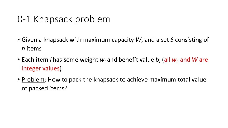 0 -1 Knapsack problem • Given a knapsack with maximum capacity W, and a