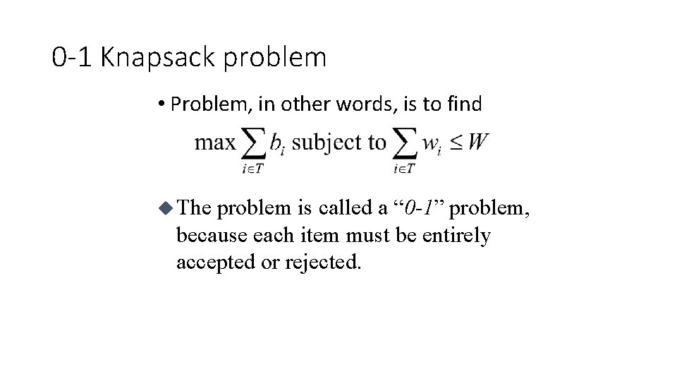 0 -1 Knapsack problem • Problem, in other words, is to find u The