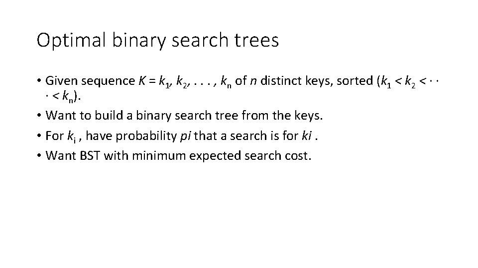 Optimal binary search trees • Given sequence K = k 1, k 2, .