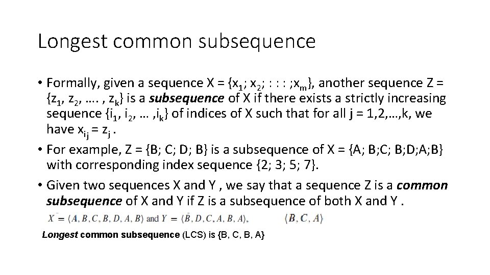 Longest common subsequence • Formally, given a sequence X = {x 1; x 2;