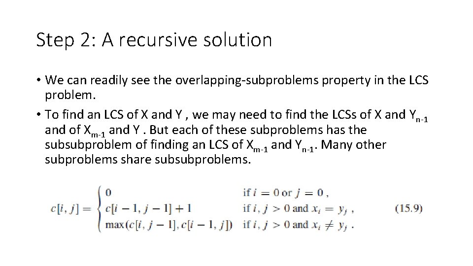 Step 2: A recursive solution • We can readily see the overlapping-subproblems property in