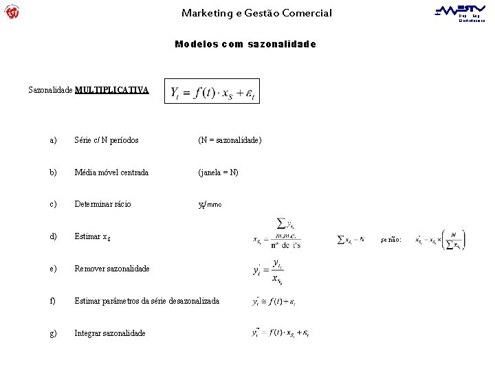 Marketing e Gestão Comercial Dep. Eng. Electrotécnica Modelos com sazonalidade Sazonalidade MULTIPLICATIVA a) Série