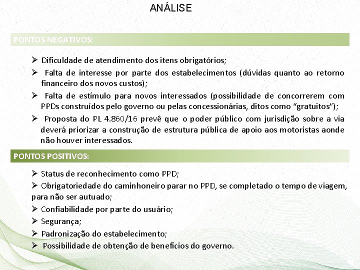 ANÁLISE PONTOS NEGATIVOS: Ø Dificuldade de atendimento dos itens obrigatórios; Ø Falta de interesse