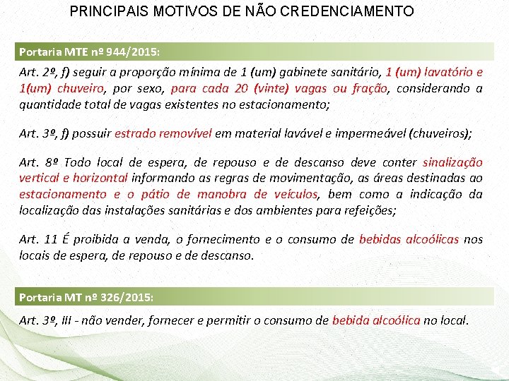 PRINCIPAIS MOTIVOS DE NÃO CREDENCIAMENTO Portaria MTE nº 944/2015: Art. 2º, f) seguir a