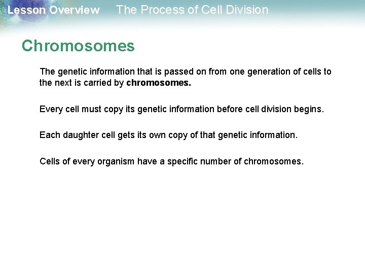 Lesson Overview The Process of Cell Division Chromosomes The genetic information that is passed