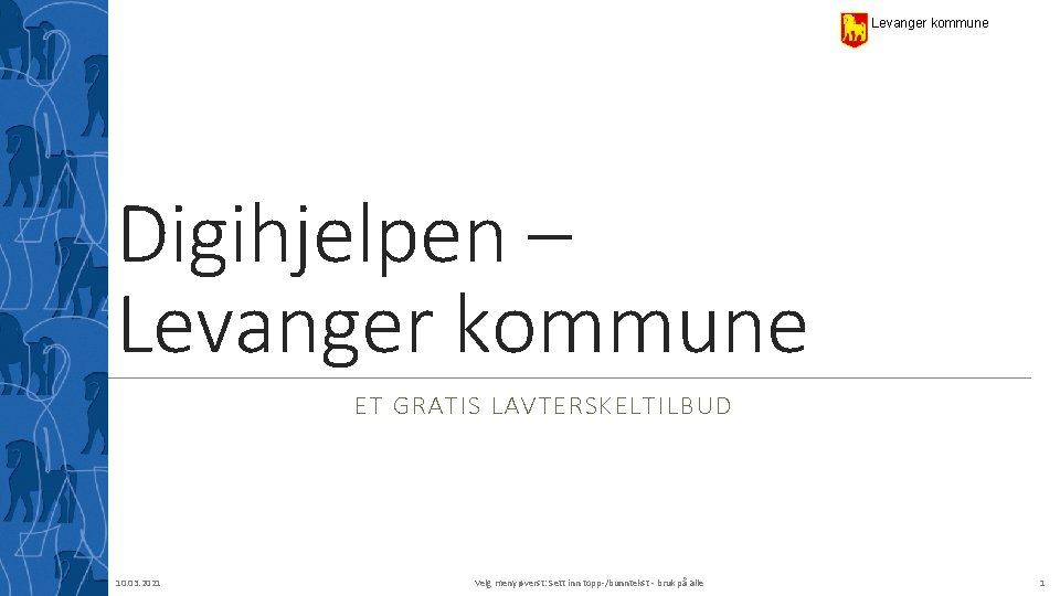 Levanger kommune Digihjelpen – Levanger kommune ET GRATIS LAVTERSKELTILBUD 10. 03. 2021 Velg meny