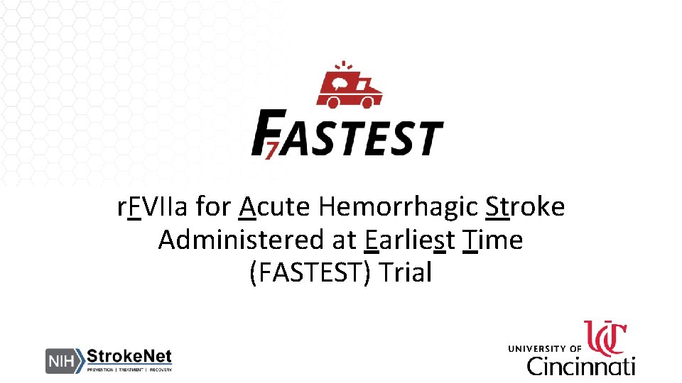 r. FVIIa for Acute Hemorrhagic Stroke Administered at Earliest Time (FASTEST) Trial 