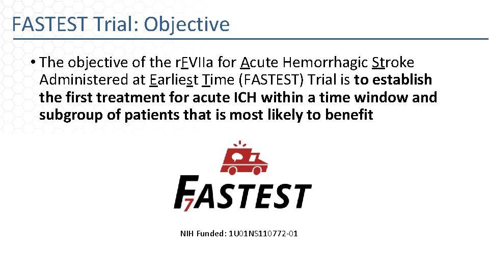 FASTEST Trial: Objective • The objective of the r. FVIIa for Acute Hemorrhagic Stroke