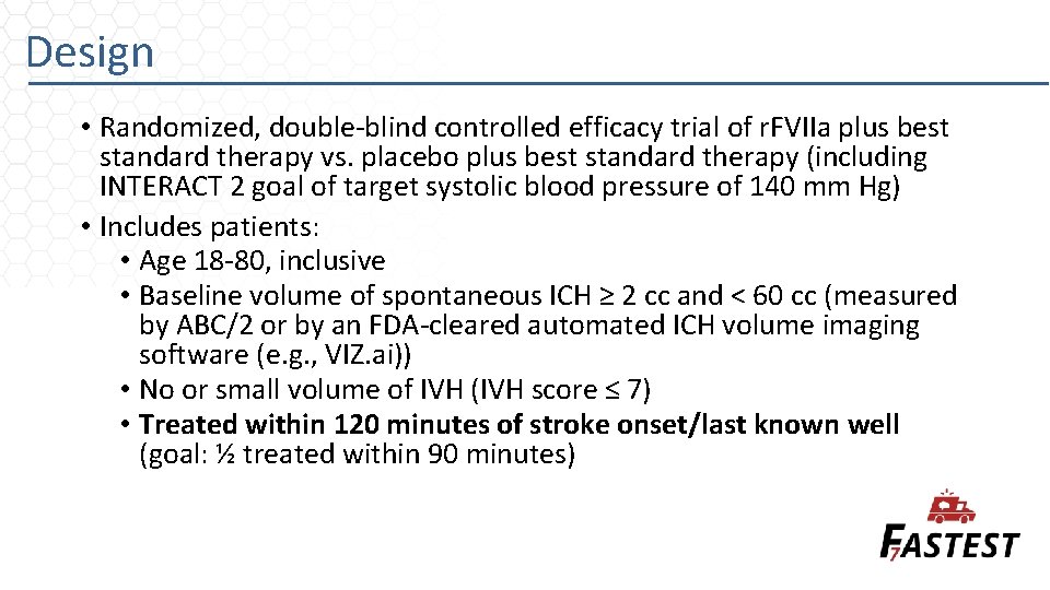 Design • Randomized, double-blind controlled efficacy trial of r. FVIIa plus best standard therapy