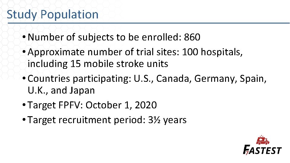 Study Population • Number of subjects to be enrolled: 860 • Approximate number of