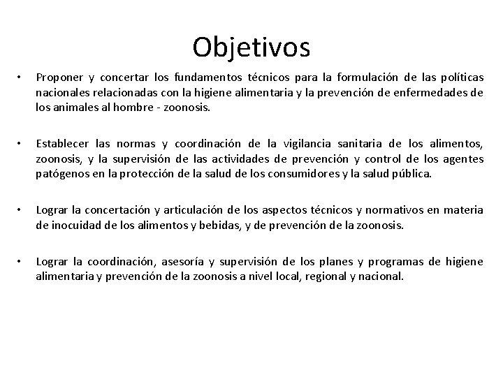 Objetivos • Proponer y concertar los fundamentos técnicos para la formulación de las políticas