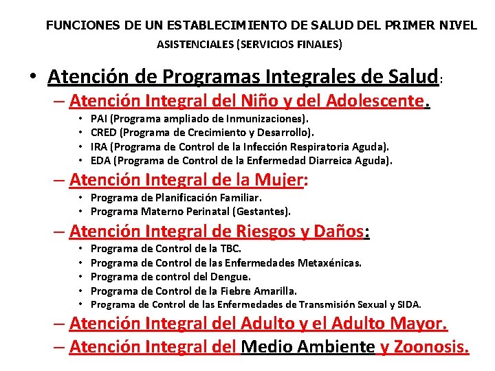 FUNCIONES DE UN ESTABLECIMIENTO DE SALUD DEL PRIMER NIVEL ASISTENCIALES (SERVICIOS FINALES) • Atención