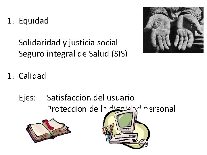 1. Equidad Solidaridad y justicia social Seguro integral de Salud (SIS) 1. Calidad Ejes: