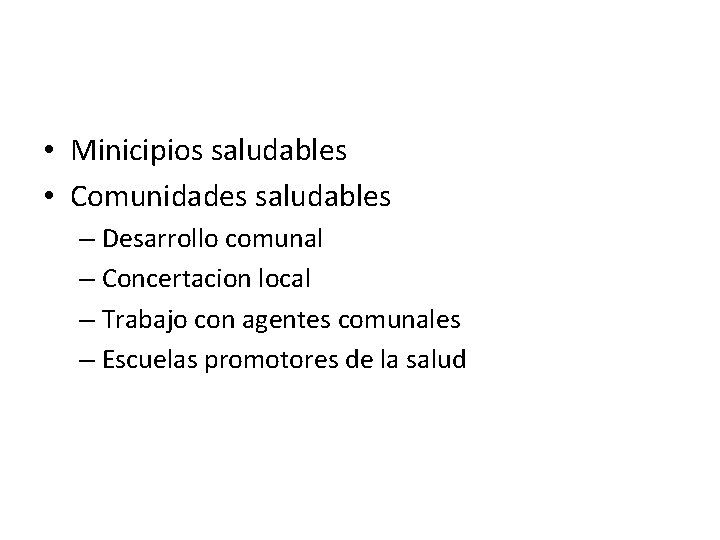  • Minicipios saludables • Comunidades saludables – Desarrollo comunal – Concertacion local –