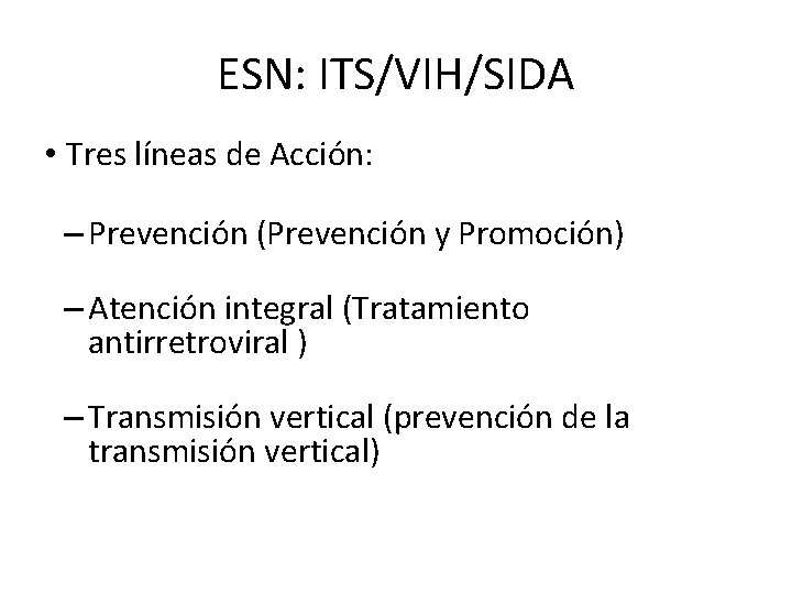 ESN: ITS/VIH/SIDA • Tres líneas de Acción: – Prevención (Prevención y Promoción) – Atención