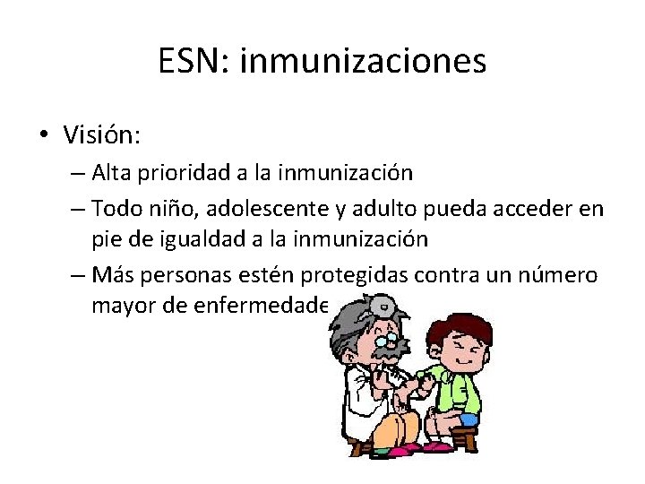 ESN: inmunizaciones • Visión: – Alta prioridad a la inmunización – Todo niño, adolescente