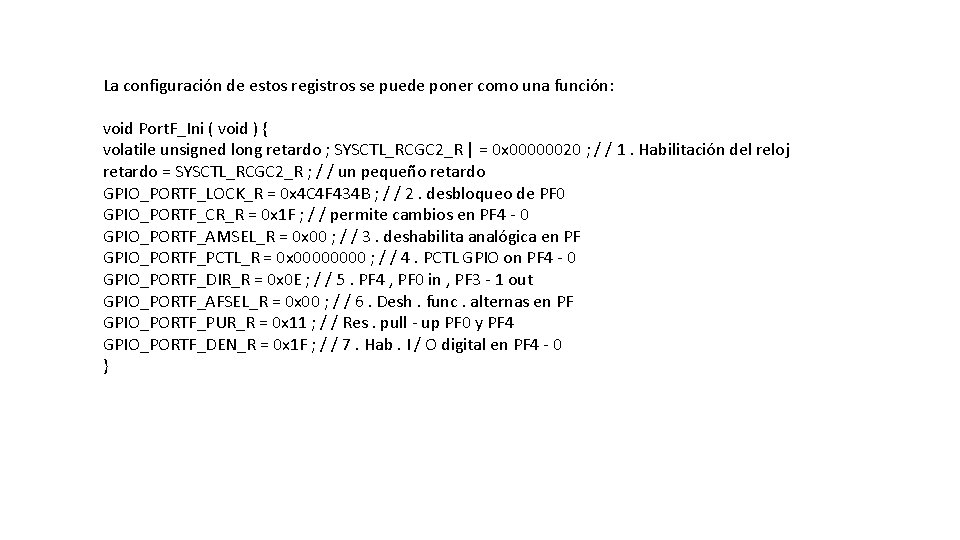 La configuración de estos registros se puede poner como una función: void Port. F_Ini