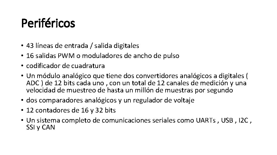 Periféricos 43 líneas de entrada / salida digitales 16 salidas PWM o moduladores de