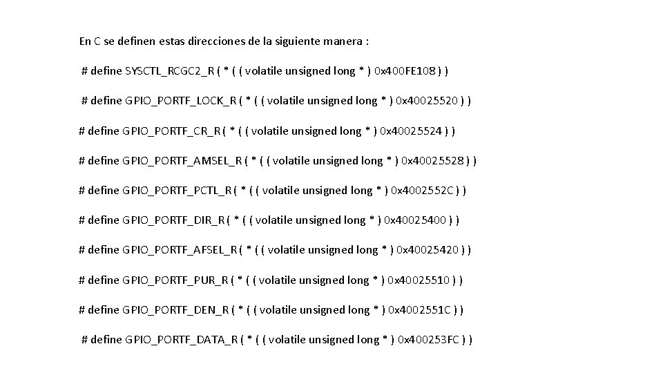 En C se definen estas direcciones de la siguiente manera : # define SYSCTL_RCGC